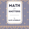 Math for Knitters: Virtual Workshop with Kate Atherley